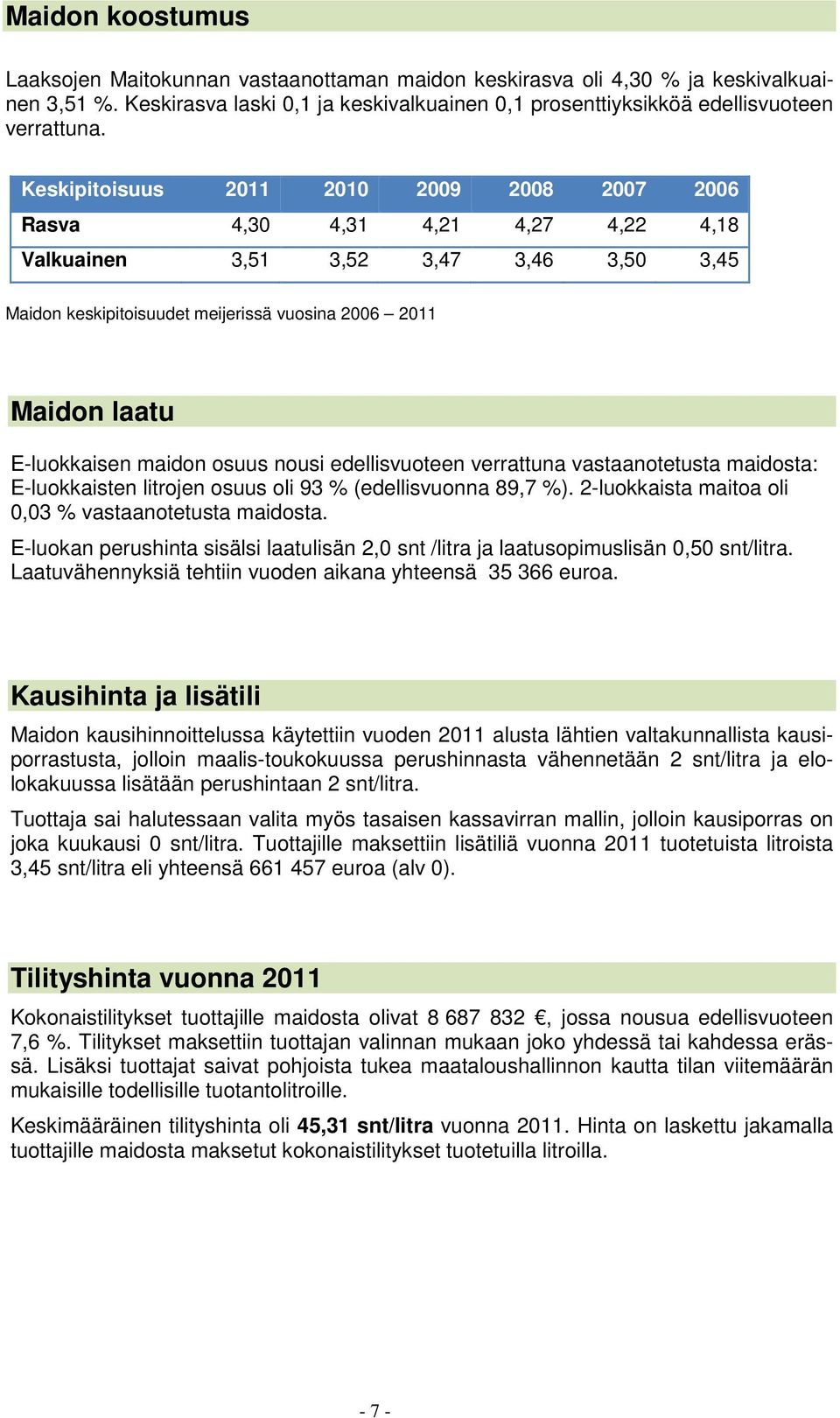 E-luokkaisen maidon osuus nousi edellisvuoteen verrattuna vastaanotetusta maidosta: E-luokkaisten litrojen osuus oli 93 % (edellisvuonna 89,7 %).