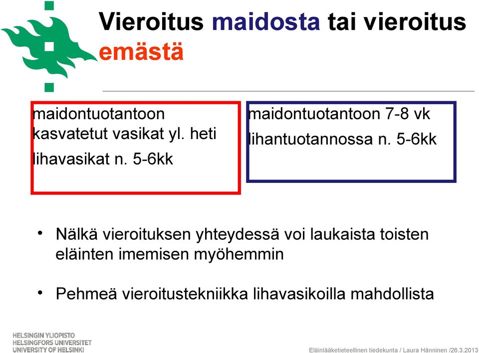 5-6kk maidontuotantoon 7-8 vk lihantuotannossa n.