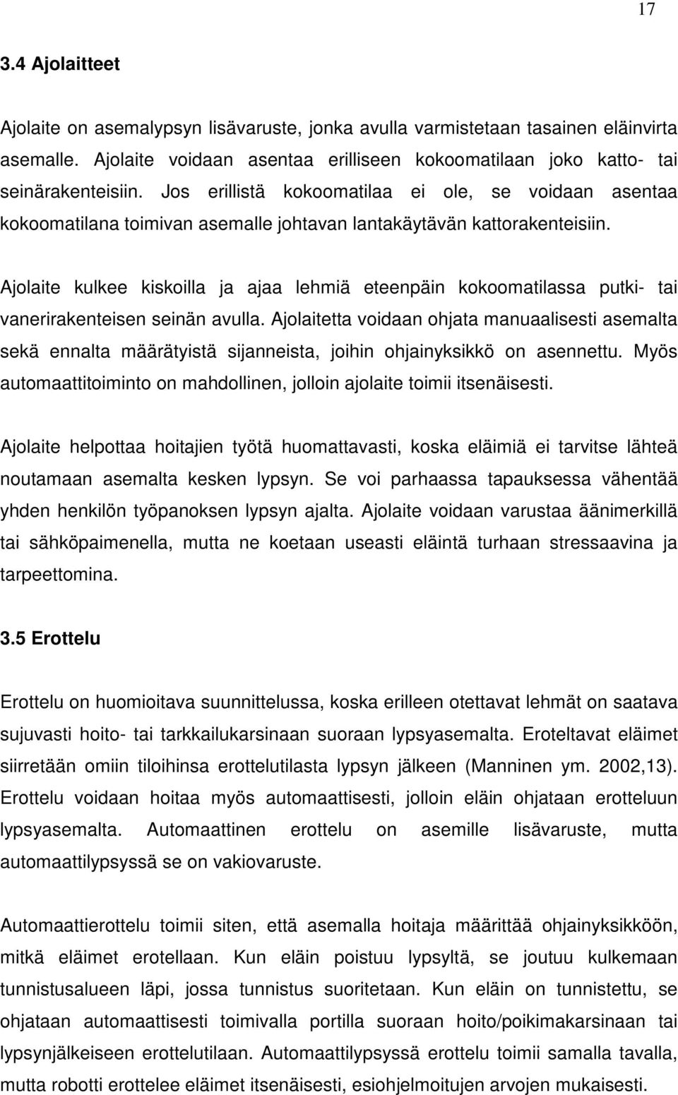 Ajolaite kulkee kiskoilla ja ajaa lehmiä eteenpäin kokoomatilassa putki- tai vanerirakenteisen seinän avulla.