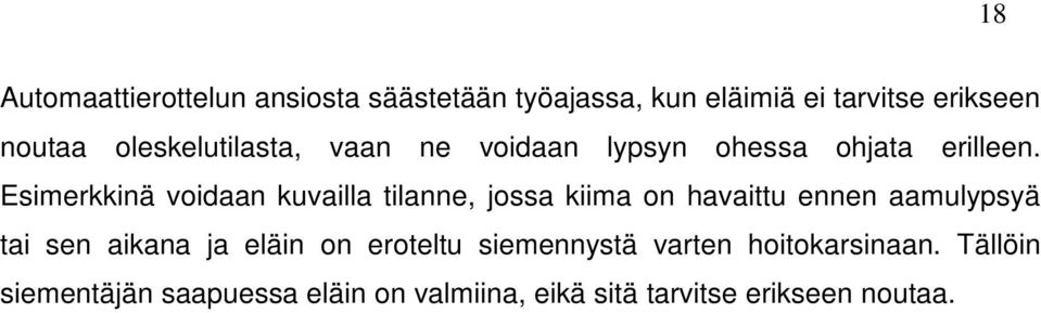 Esimerkkinä voidaan kuvailla tilanne, jossa kiima on havaittu ennen aamulypsyä tai sen aikana ja