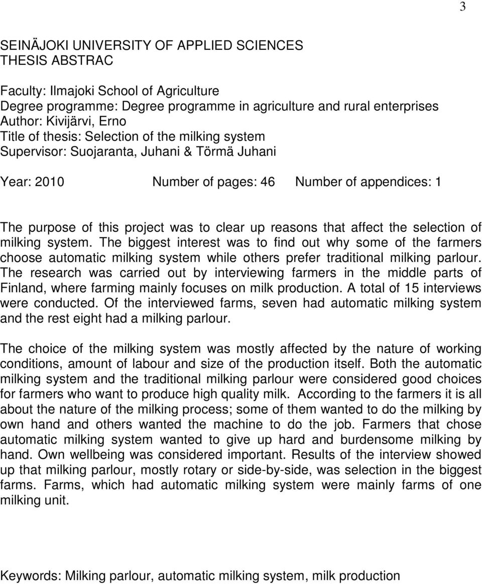 that affect the selection of milking system. The biggest interest was to find out why some of the farmers choose automatic milking system while others prefer traditional milking parlour.