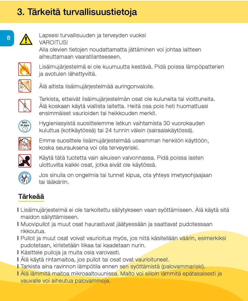 Tarkista, etteivät lisäimujärjestelmän osat ole kuluneita tai vioittuneita. Älä koskaan käytä viallista laitetta. Heitä osa pois heti huomattuasi ensimmäiset vaurioiden tai heikkouden merkit. MAX.