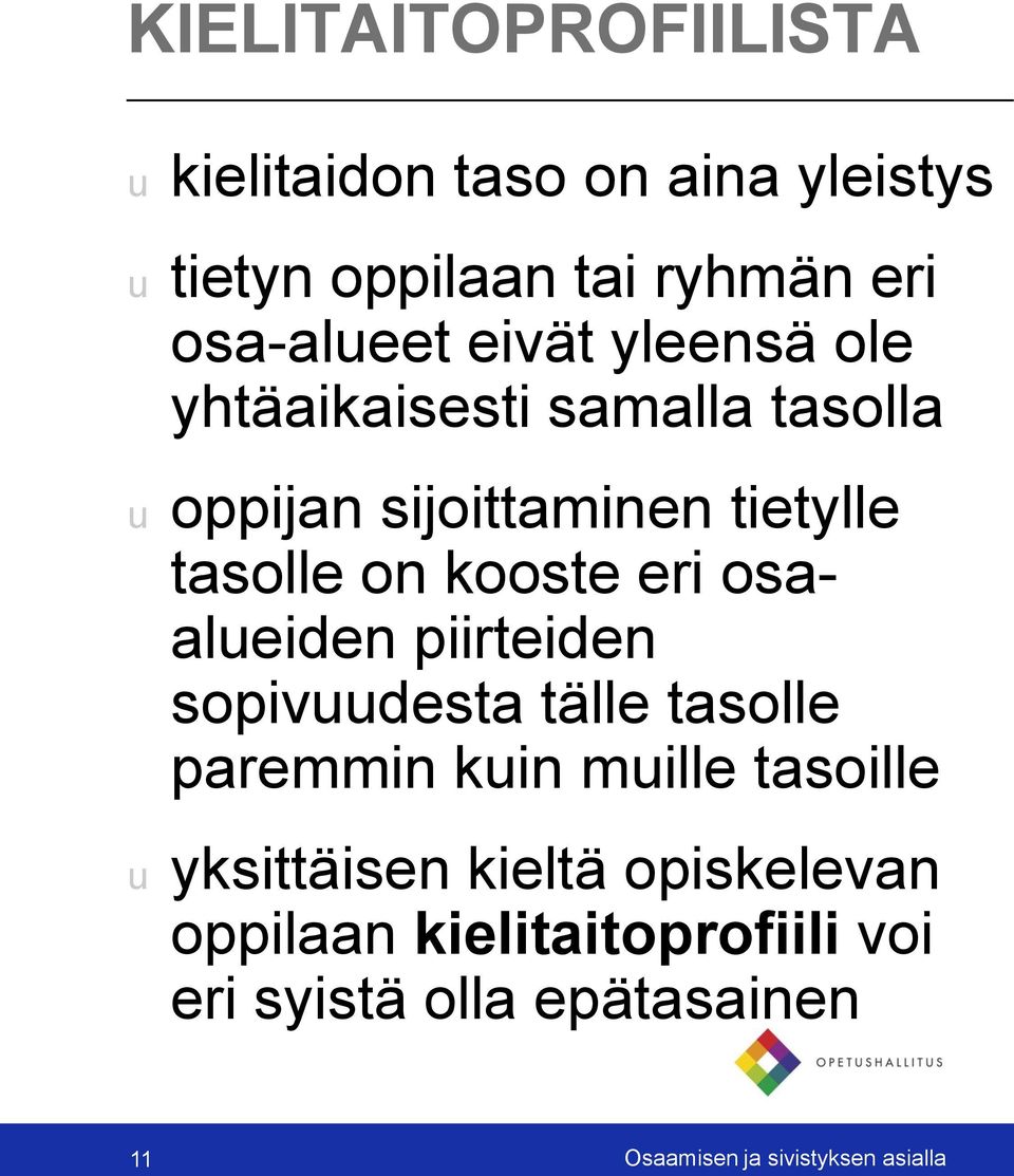 eri osaaleiden piirteiden sopivdesta tälle tasolle paremmin kin mille tasoille yksittäisen kieltä