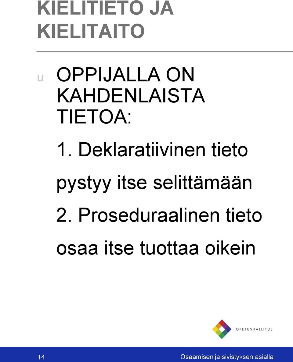 Deklaratiivinen tieto pystyy itse selittämään 2.