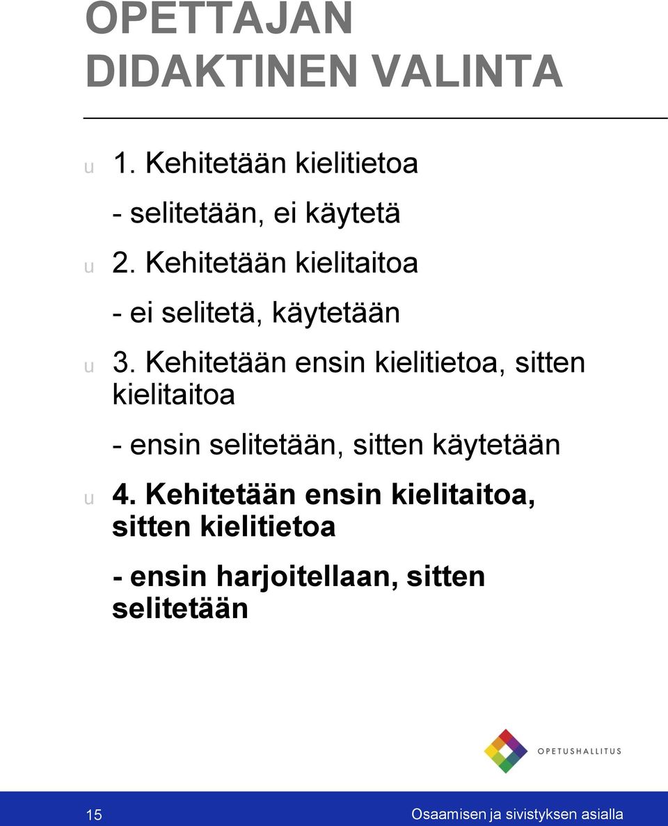 Kehitetään ensin kielitietoa, sitten kielitaitoa - ensin selitetään, sitten käytetään