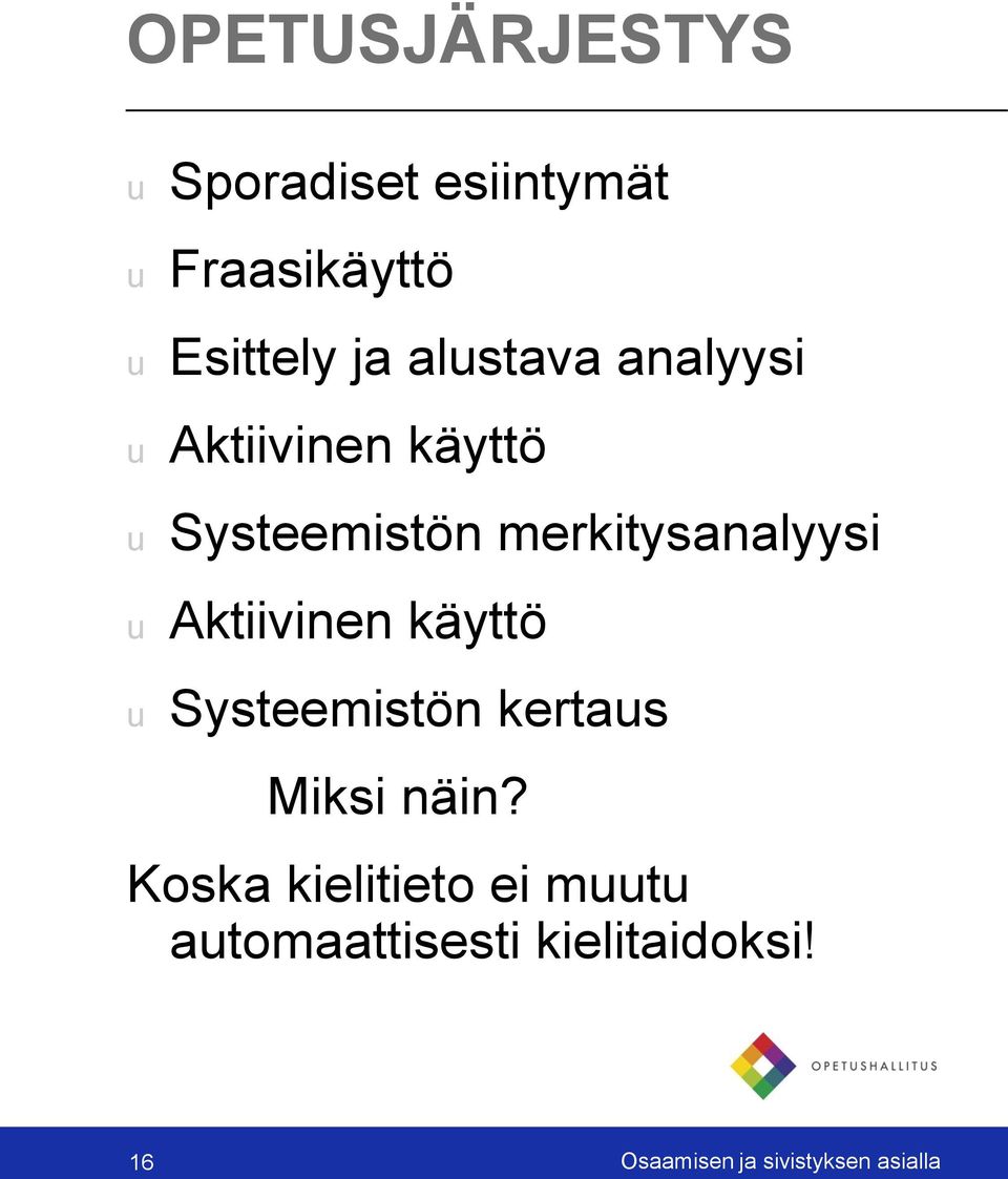 Aktiivinen käyttö Systeemistön kertas Miksi näin?