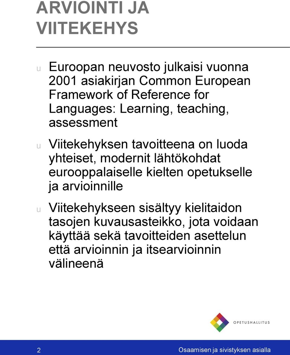 erooppalaiselle kielten opetkselle ja arvioinnille Viitekehykseen sisältyy kielitaidon tasojen kvasasteikko, jota