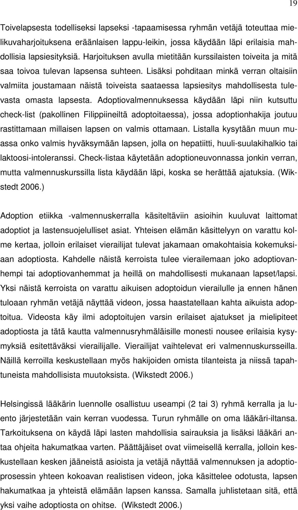 Lisäksi pohditaan minkä verran oltaisiin valmiita joustamaan näistä toiveista saataessa lapsiesitys mahdollisesta tulevasta omasta lapsesta.