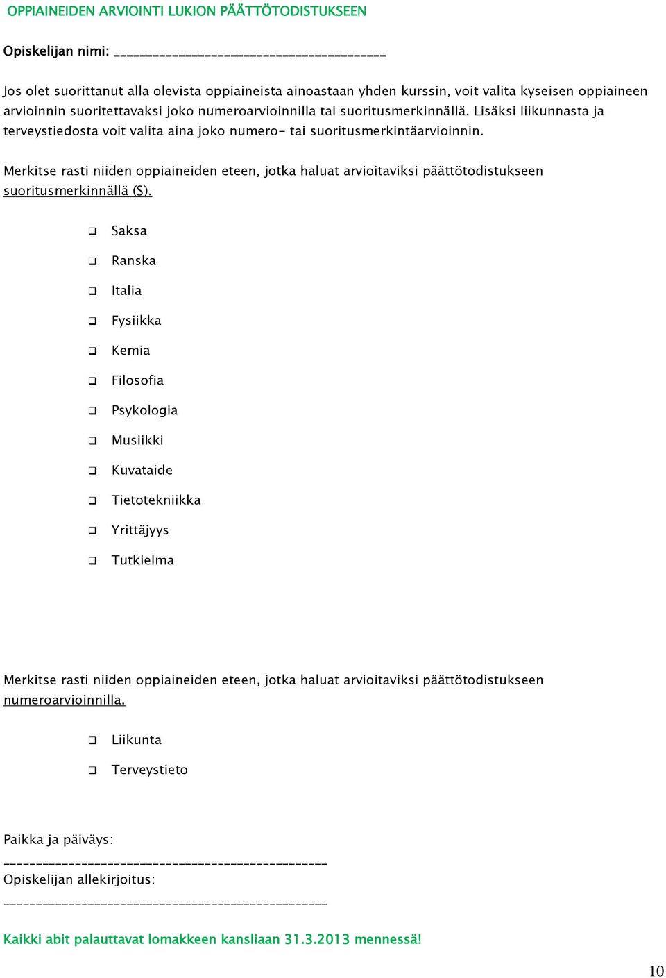 Merkitse rasti niiden oppiaineiden eteen, jotka haluat arvioitaviksi päättötodistukseen suoritusmerkinnällä (S).