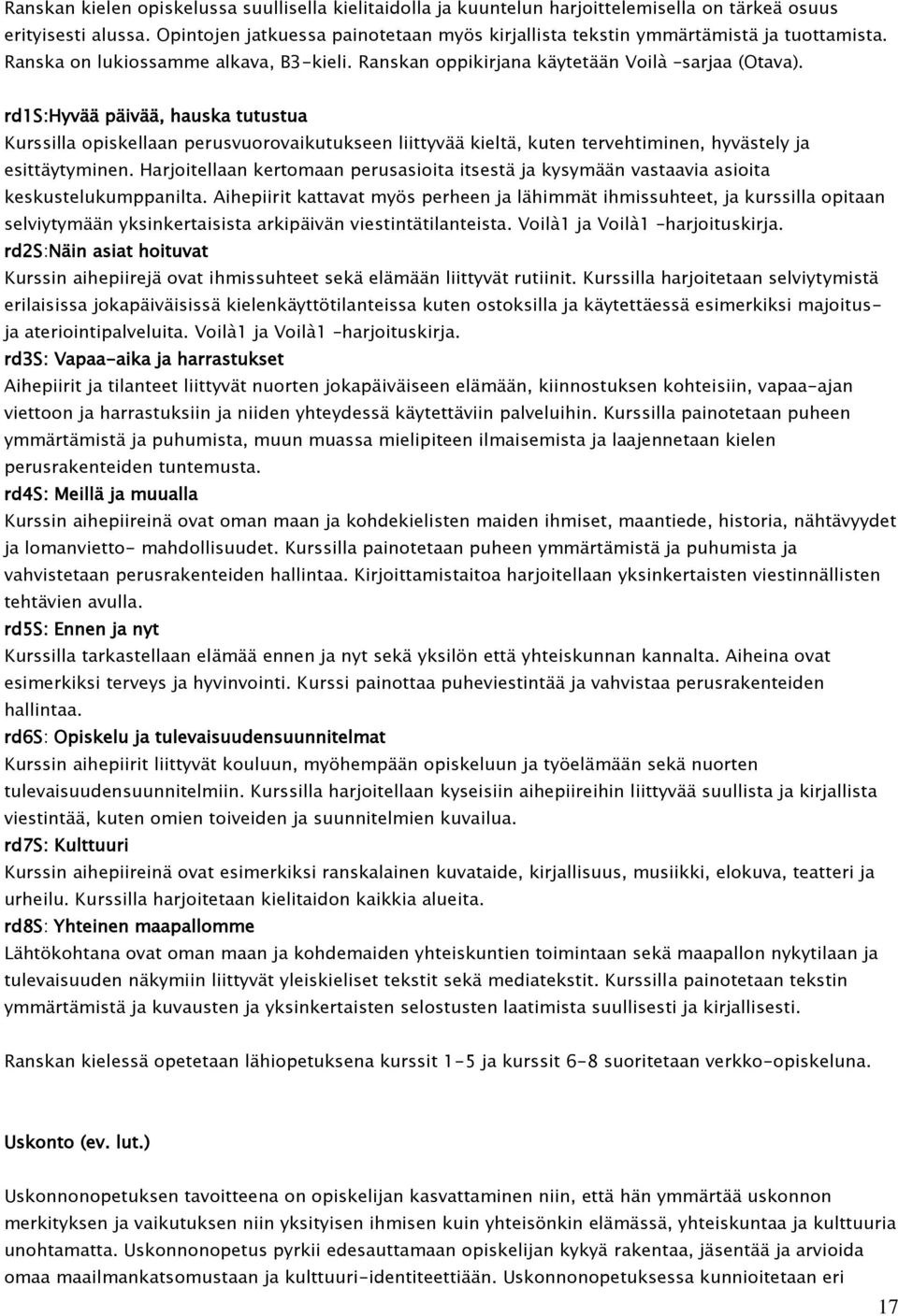 rd1s:hyvää päivää, hauska tutustua Kurssilla opiskellaan perusvuorovaikutukseen liittyvää kieltä, kuten tervehtiminen, hyvästely ja esittäytyminen.