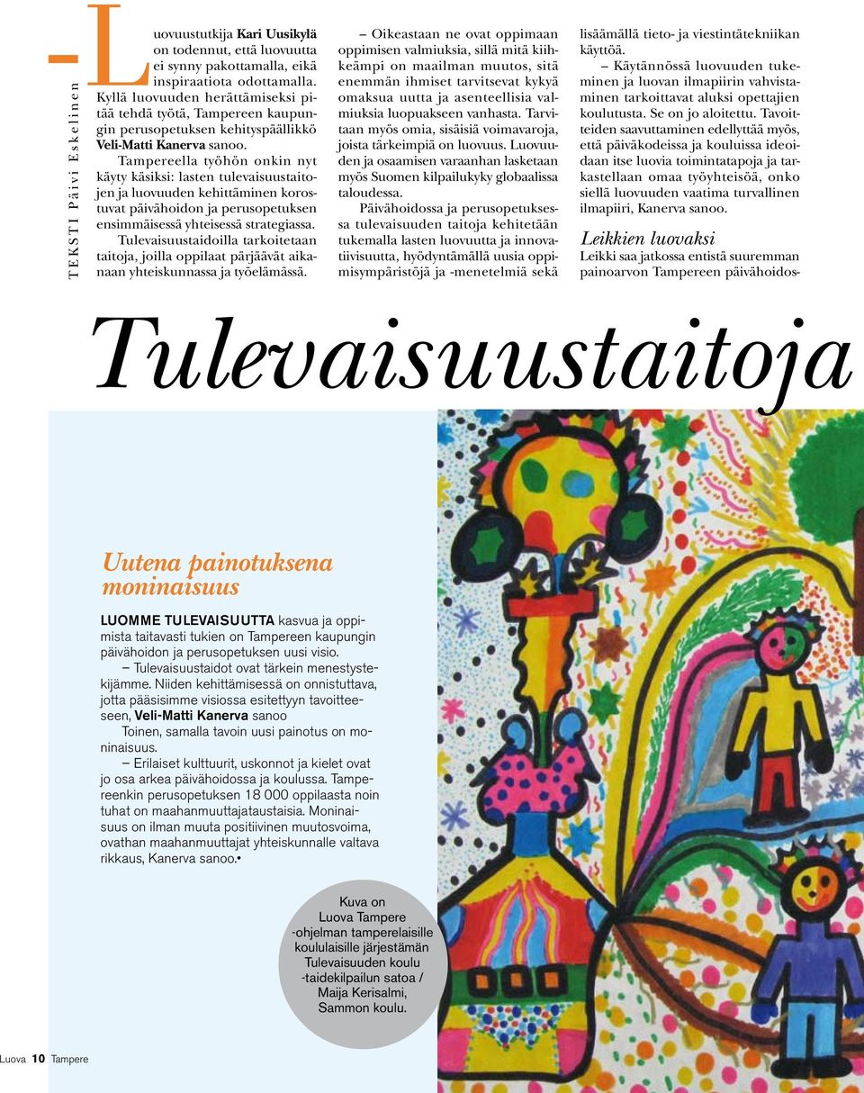 Tampereella työhön onkin nyt käyty käsiksi: lasten tulevaisuustaitojen ja luovuuden kehittäminen korostuvat päivähoidon ja perusopetuksen ensimmäisessä yhteisessä strategiassa.