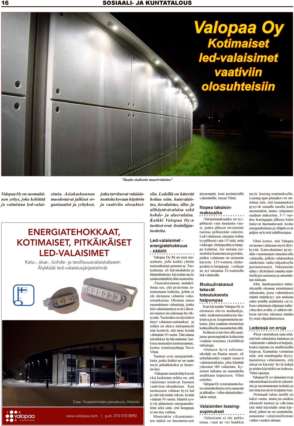 led-valaistusjärjestelmät Case: Torpparinmäen peruskoulu, Helsinki www.valopaa.com puh. 010 470 8890 jotka tarvitsevat valaisintuotteita kovaan käyttöön ja vaativiin olosuhteisiin.