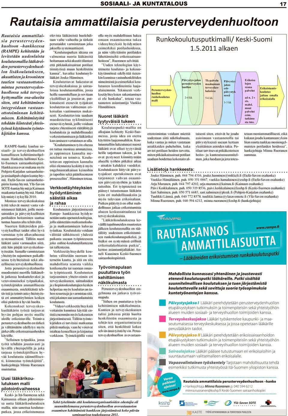 integroidaan vastaanottotoiminnan kehittämiseen. Kehittämistyötä tehdään kiinteästi yhteistyössä käytännön työntekijöiden kanssa.