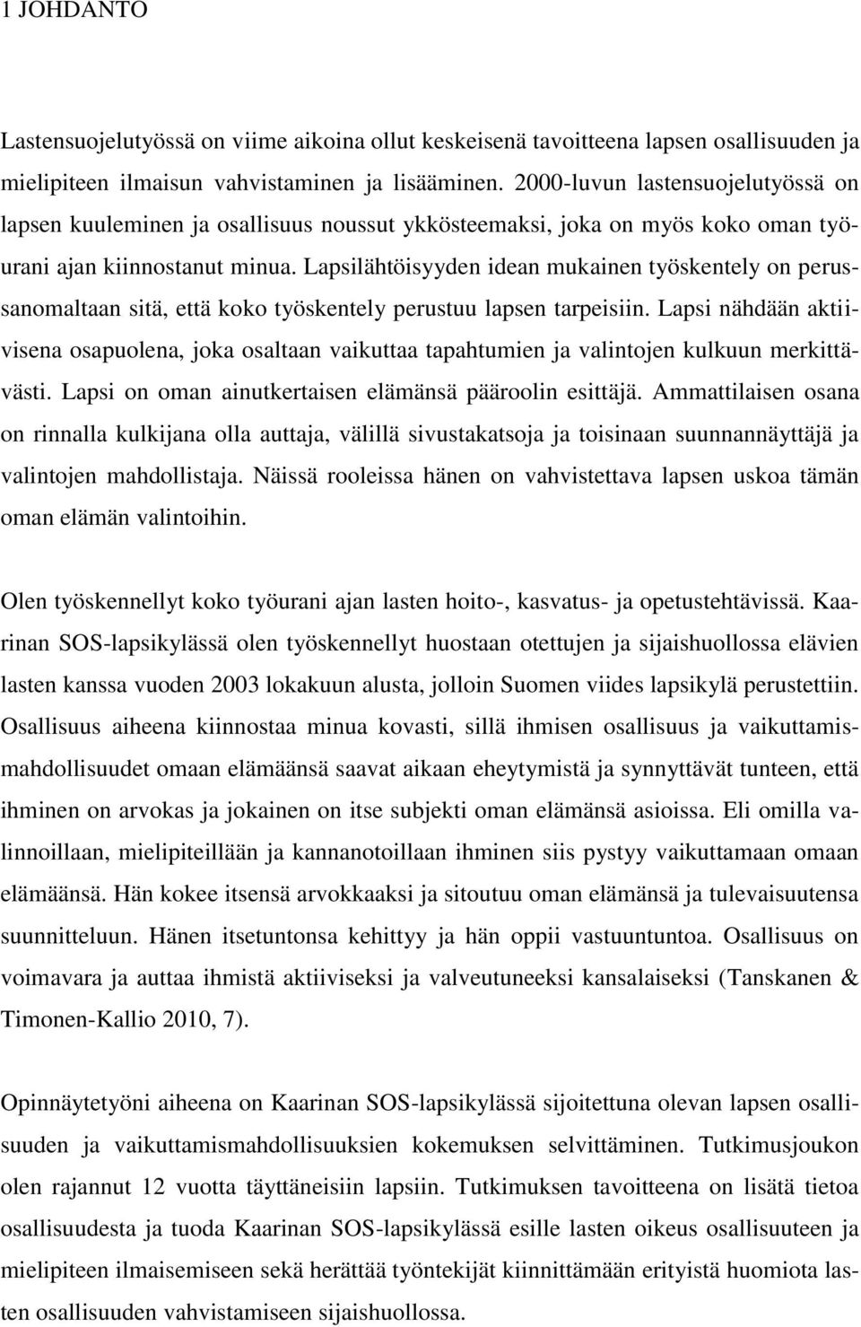 Lapsilähtöisyyden idean mukainen työskentely on perussanomaltaan sitä, että koko työskentely perustuu lapsen tarpeisiin.