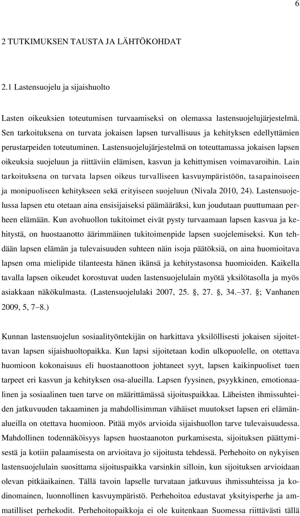 Lastensuojelujärjestelmä on toteuttamassa jokaisen lapsen oikeuksia suojeluun ja riittäviin elämisen, kasvun ja kehittymisen voimavaroihin.