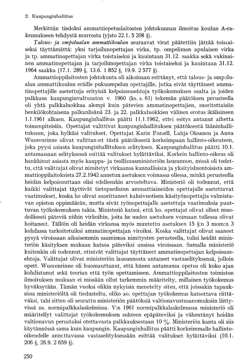 ammatinopettajan virka toistaiseksi ja kauintaan 31.12. saakka sekä vakinainen ammatinopettajan ja tarjoihinopettajan virka toistaiseksi ja kauintaan 31.12. 1964 saakka (17.1. 289, 13.6. 1 852, 19.9. 2 577 ).