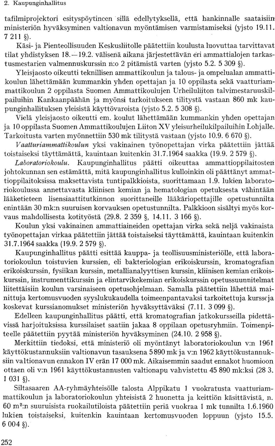 välisenä aikana järjestettävän eri ammattialojen tarkastusmestarien valmennuskurssin n:o 2 pitämistä varten (yjsto 5.2. 5 309 ).