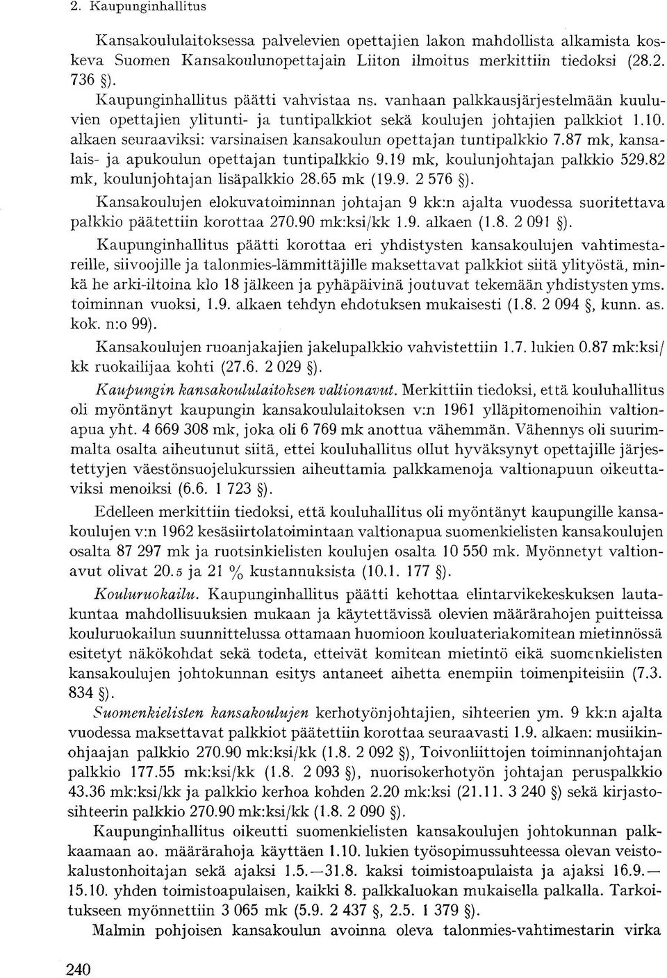 87 mk, kansalais- ja apukoulun opettajan tuntipalkkio 9.19 mk, koulunjohtajan palkkio 529.82 mk, koulunjohtajan lisäpalkkio 28.65 mk (19.9. 2 576 ).