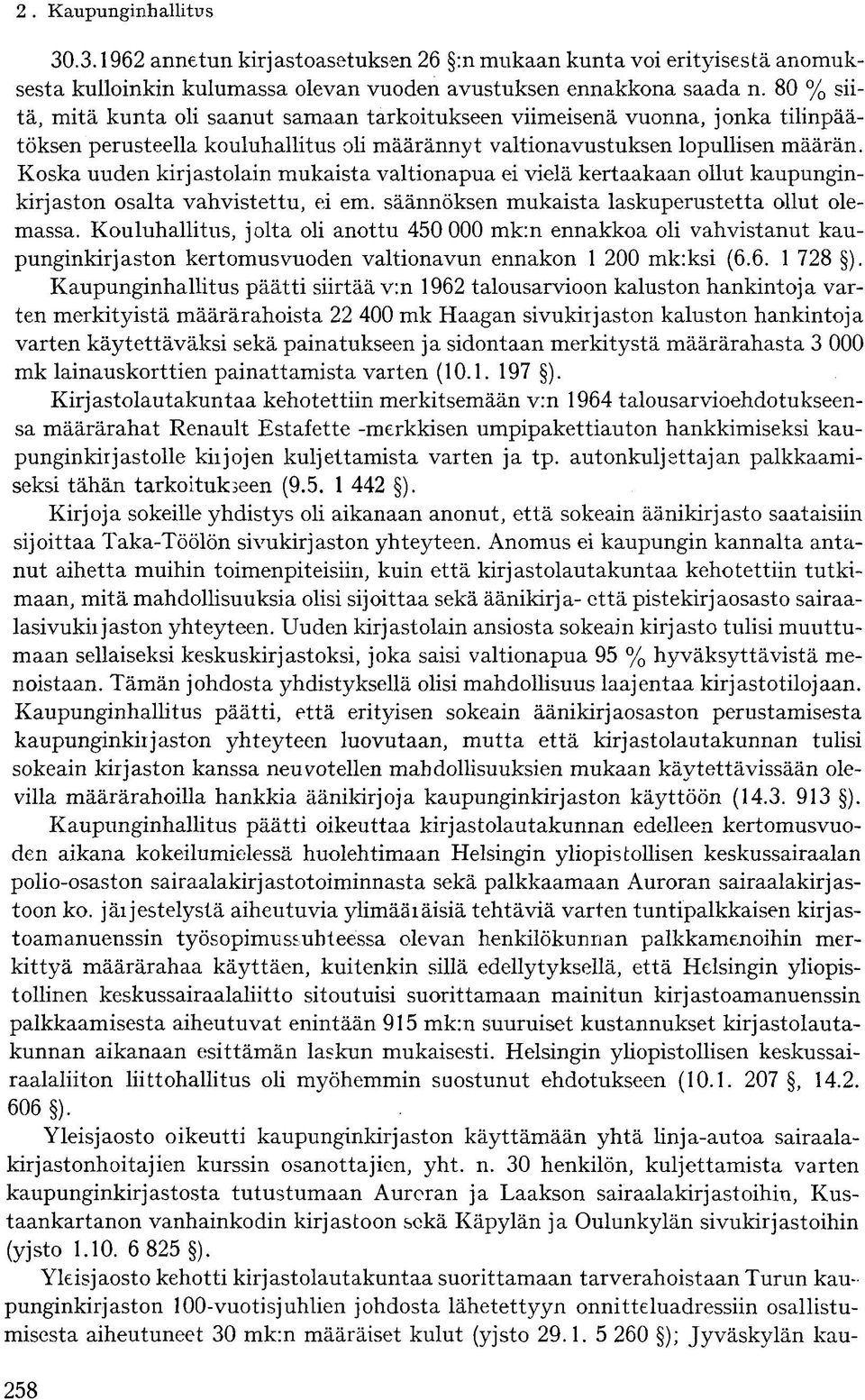 Koska uuden kirjastolain mukaista valtionapua ei vielä kertaakaan ollut kaupunginkirjaston osalta vahvistettu, ei em. säännöksen mukaista laskuperustetta ollut olemassa.