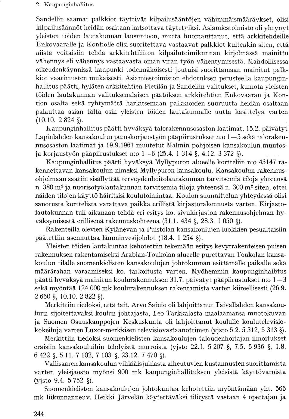 niistä voitaisiin tehdä arkkitehtiliiton kilpailutoimikunnan kirjelmässä mainittu vähennys eli vähennys vastaavasta oman viran työn vähentymisestä.