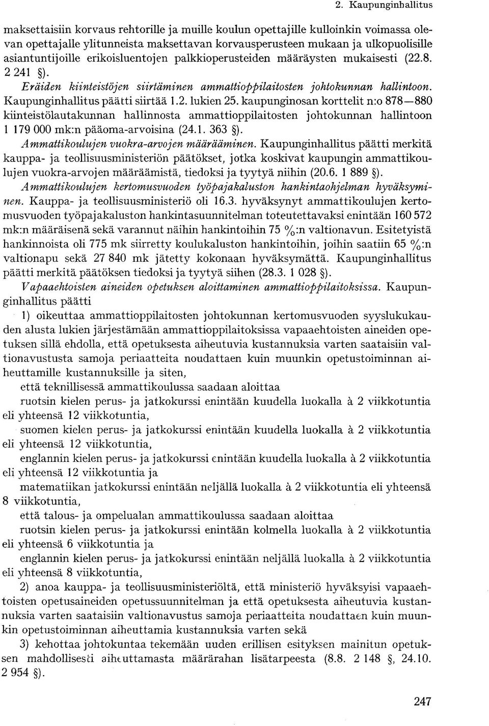 kaupunginosan korttelit n:o 878 880 kiinteistölautakunnan hallinnosta ammattioppilaitosten j ohtokunnan hallintoon 1 179 000 mk:n pääoma-arvoisina (24.1. 363 ).