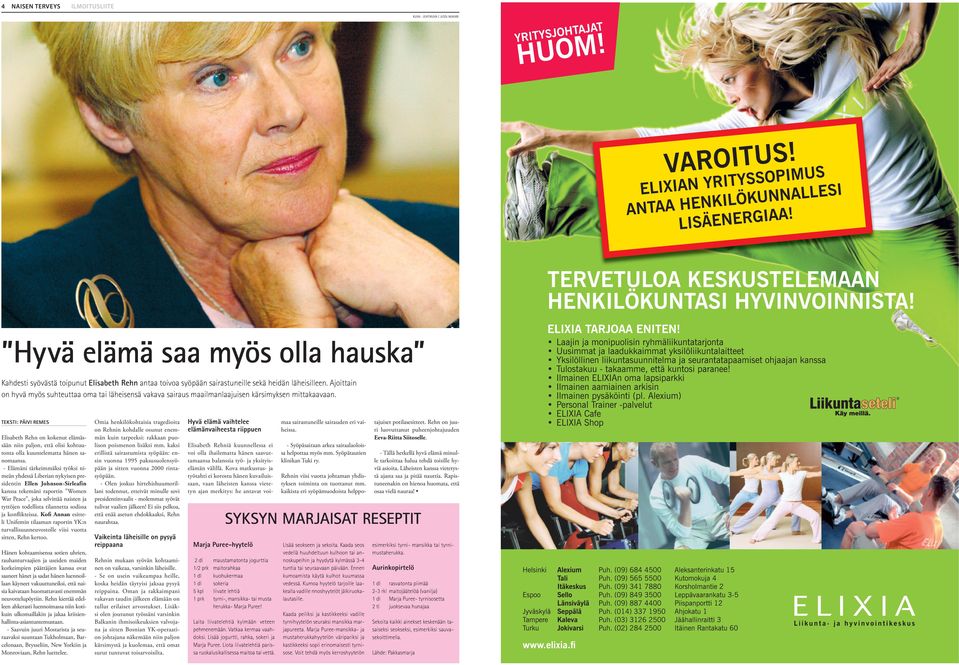 TEKSTI: PÄIVI REMES Elisabeth Rehn on kokenut elämässään niin paljon, että olisi kohtuutonta olla kuuntelematta hänen sanomaansa.