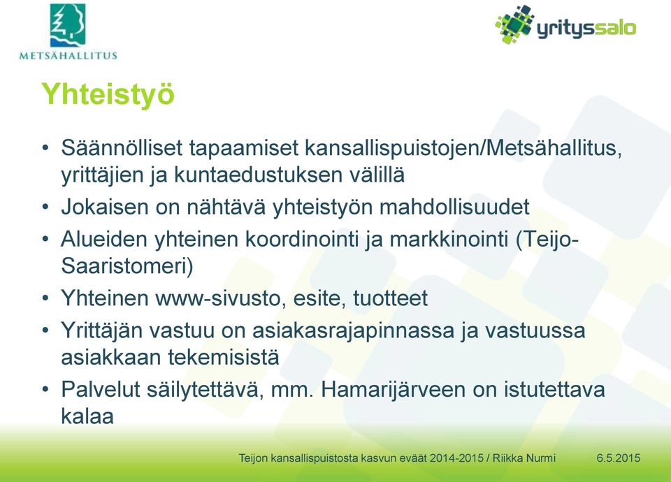 markkinointi (Teijo- Saaristomeri) Yhteinen www-sivusto, esite, tuotteet Yrittäjän vastuu on