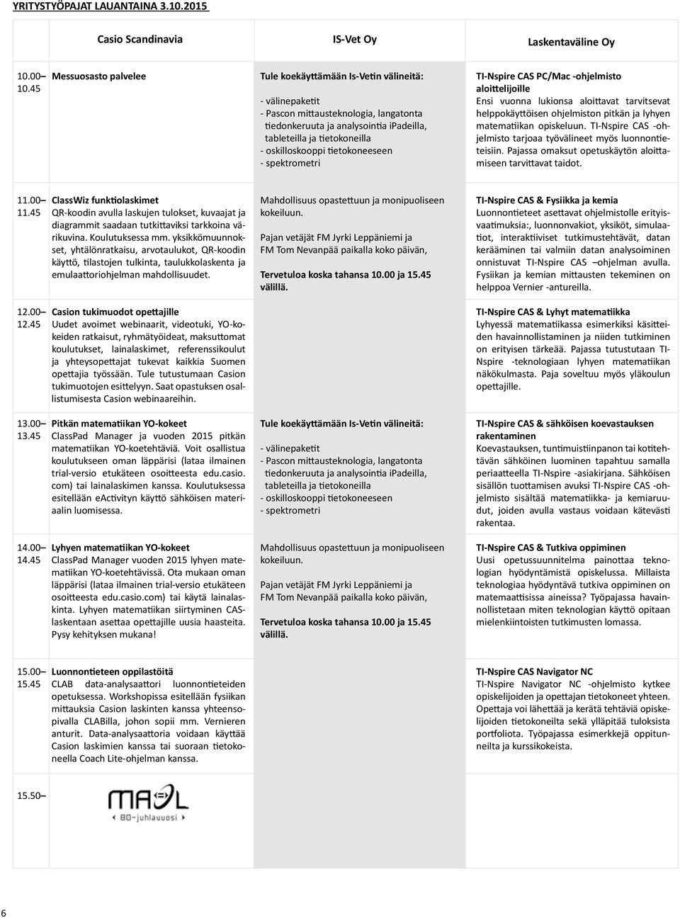 oskilloskooppi tietokoneeseen - spektrometri TI-Nspire CAS PC/Mac -ohjelmisto aloittelijoille Ensi vuonna lukionsa aloittavat tarvitsevat helppokäyttöisen ohjelmiston pitkän ja lyhyen matematiikan