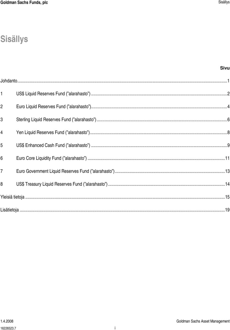 ..8 5 US$ Enhanced Cash Fund ( alarahasto )...9 6 Euro Core Liquidity Fund ( alarahasto ).