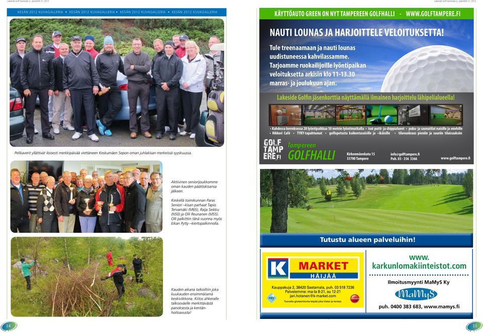 30 marras- ja joulukuun ajan. Lakeside Golfin jäsenkorttia näyttämällä ilmainen harjoittelu lähipelialueella!