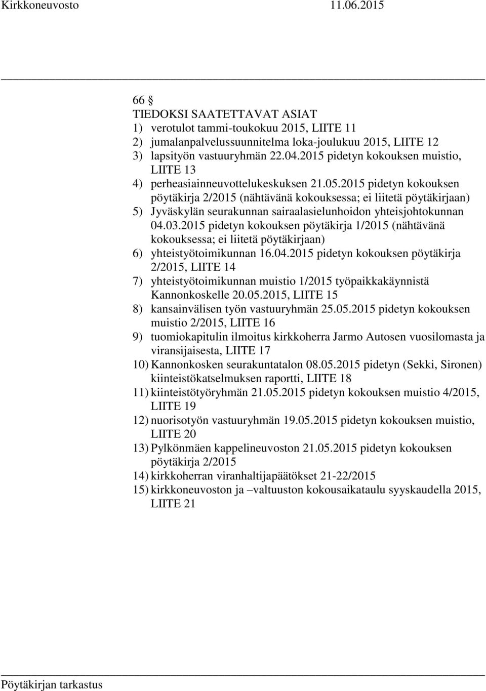 2015 pidetyn kokouksen pöytäkirja 2/2015 (nähtävänä kokouksessa; ei liitetä pöytäkirjaan) 5) Jyväskylän seurakunnan sairaalasielunhoidon yhteisjohtokunnan 04.03.