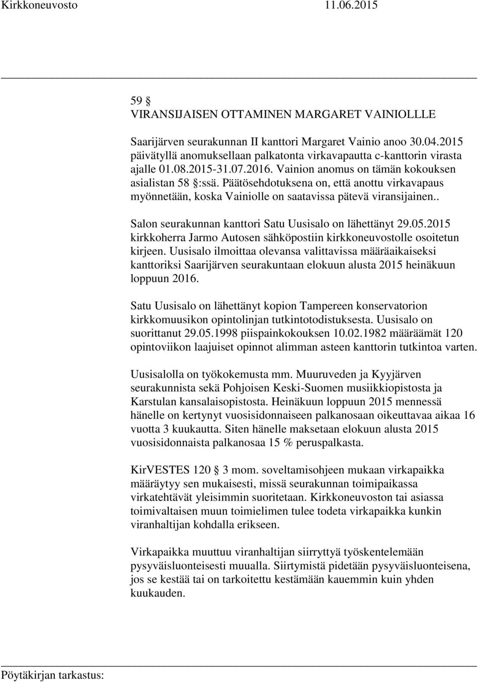 . Salon seurakunnan kanttori Satu Uusisalo on lähettänyt 29.05.2015 kirkkoherra Jarmo Autosen sähköpostiin kirkkoneuvostolle osoitetun kirjeen.