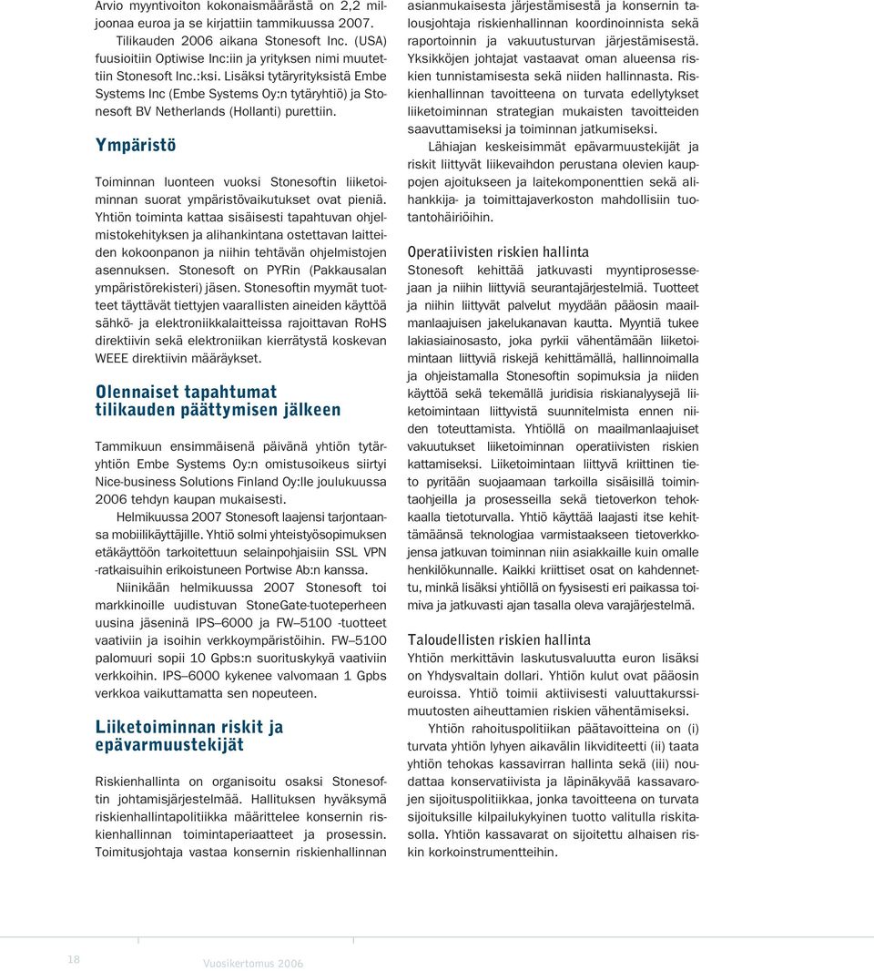 Lisäksi tytäryrityksistä Embe Systems Inc (Embe Systems Oy:n tytäryhtiö) ja Stonesoft BV Netherlands (Hollanti) purettiin.