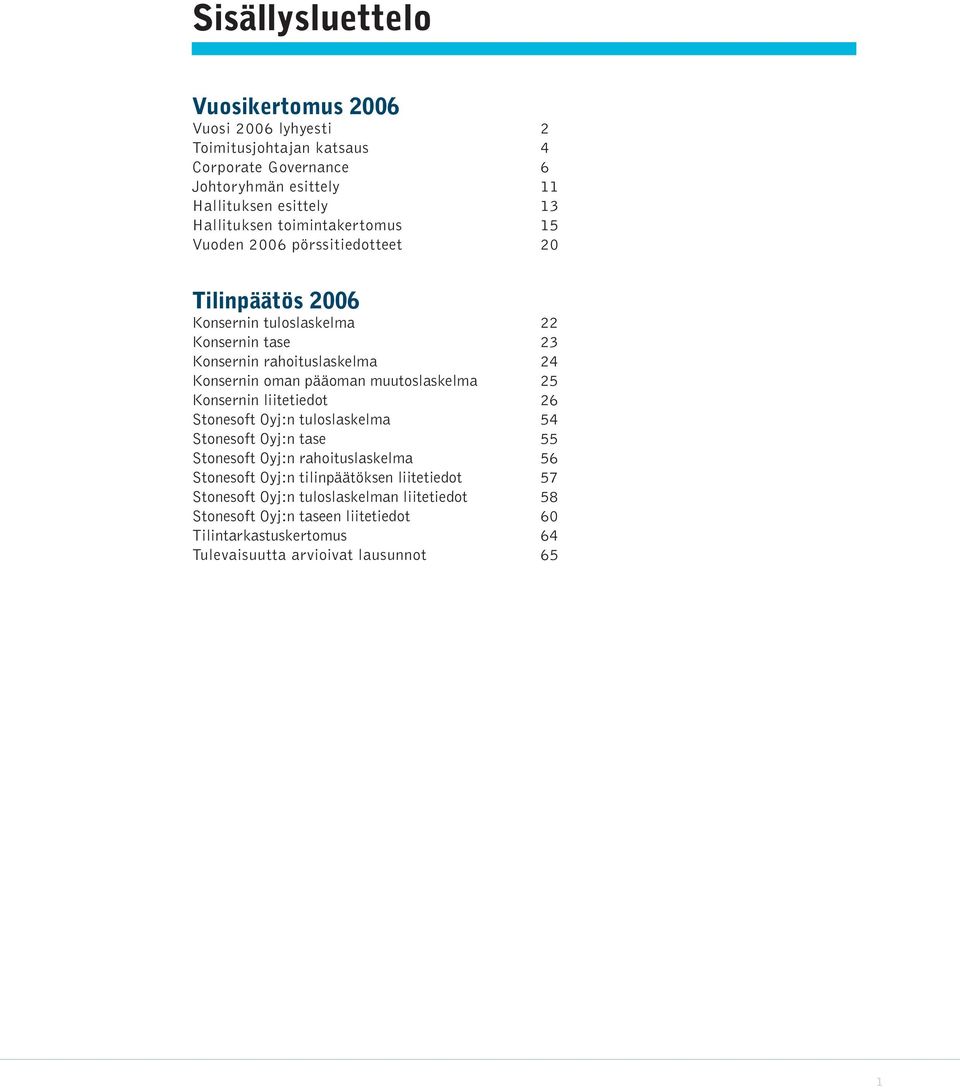 pääoman muutoslaskelma 25 Konsernin liitetiedot 26 Stonesoft Oyj:n tuloslaskelma 54 Stonesoft Oyj:n tase 55 Stonesoft Oyj:n rahoituslaskelma 56 Stonesoft Oyj:n