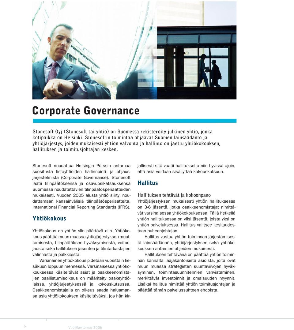 Stonesoft noudattaa Helsingin Pörssin antamaa suositusta listayhtiöiden hallinnointi- ja ohjausjärjestelmistä (Corporate Governance).