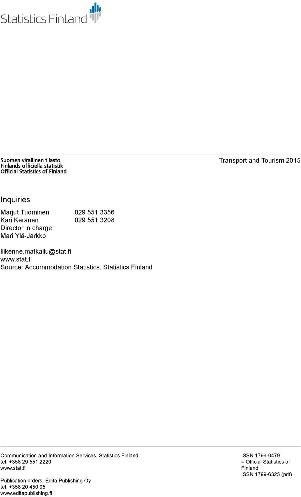 Statistics Finland Communication and Information Services, Statistics Finland tel. +358 29 551 2220 www.stat.