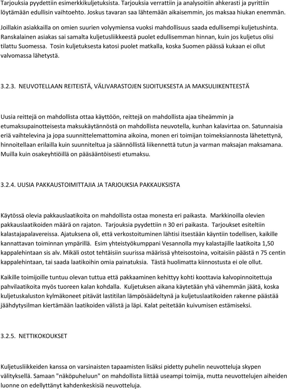 Ranskalainen asiakas sai samalta kuljetusliikkeestä puolet edullisemman hinnan, kuin jos kuljetus olisi tilattu Suomessa.