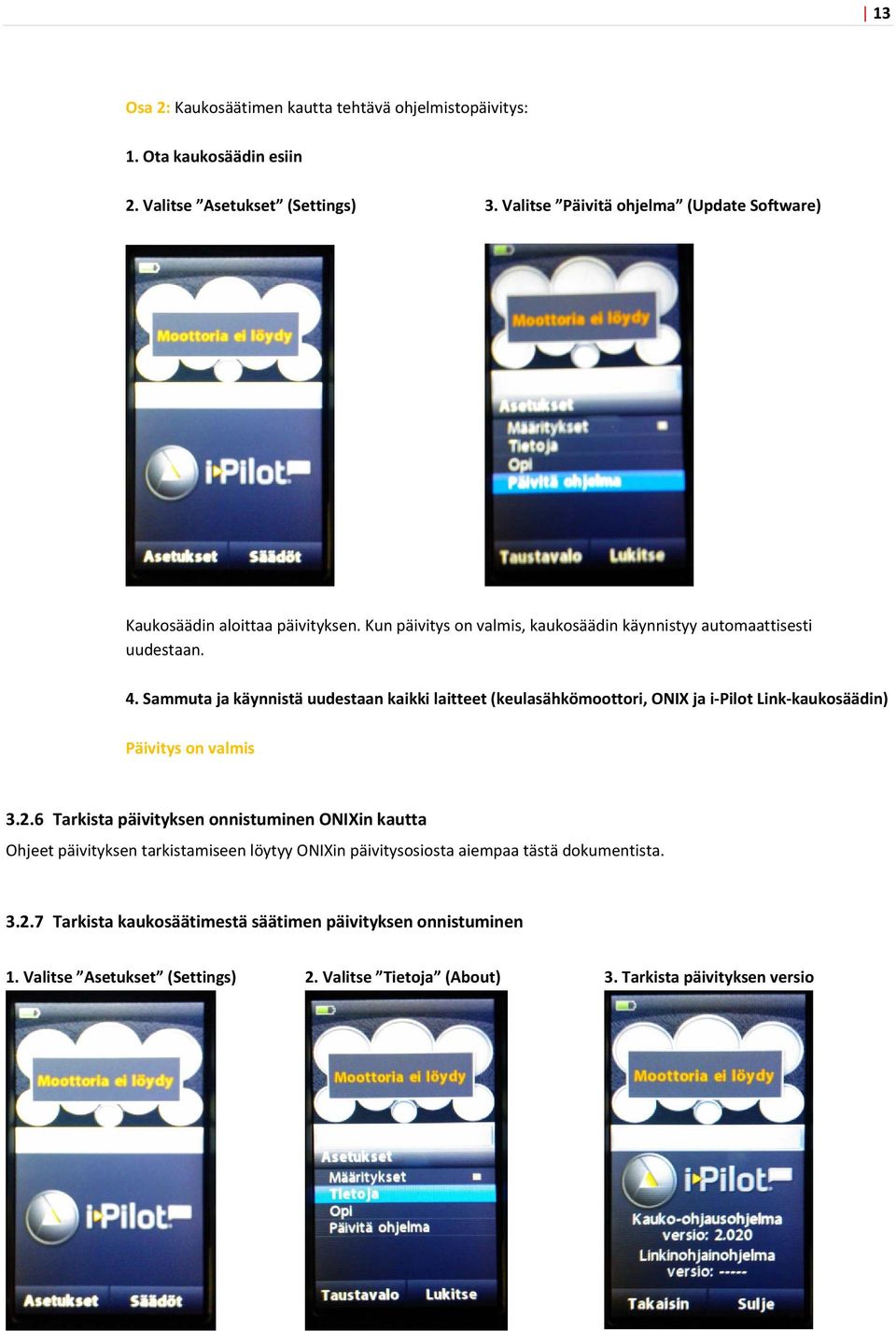 Sammuta ja käynnistä uudestaan kaikki laitteet (keulasähkömoottori, ONIX ja i Pilot Link kaukosäädin) Päivitys on valmis 3.2.