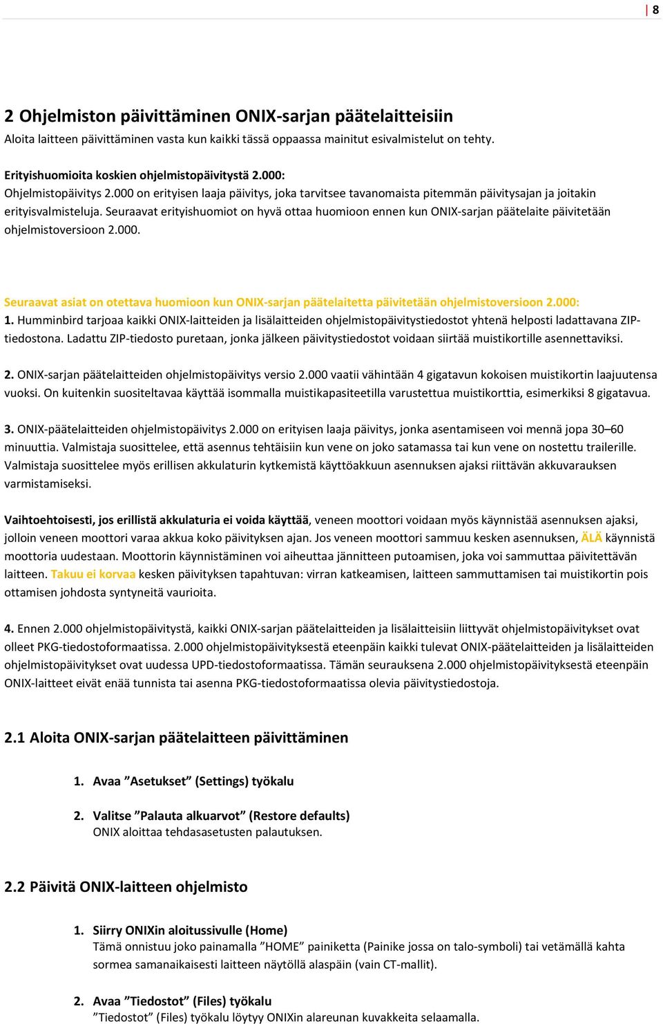 Seuraavat erityishuomiot on hyvä ottaa huomioon ennen kun ONIX sarjan päätelaite päivitetään ohjelmistoversioon 2.000.