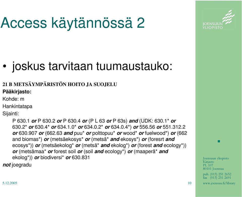 63 and puu* or polttopuu* or wood* or fuelwood*) or (662 and biomas*) or (metsäekosys* or (metsä* and ekosys*) or (foresrt and ecosys*)) or (metsäekolog* or