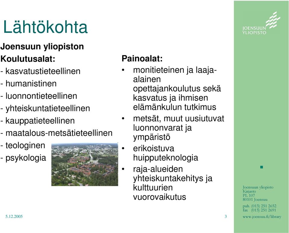 monitieteinen ja laajaalainen opettajankoulutus sekä kasvatus ja ihmisen elämänkulun tutkimus metsät, muut