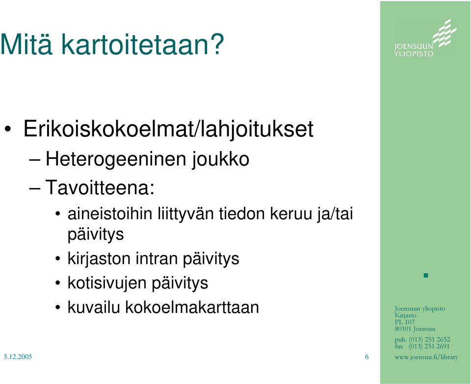 Tavoitteena: aineistoihin liittyvän tiedon keruu