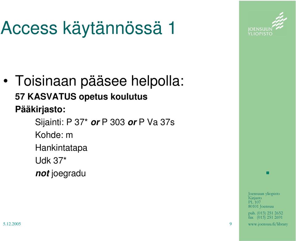 Pääkirjasto: Sijainti: P 37* or P 303 or P