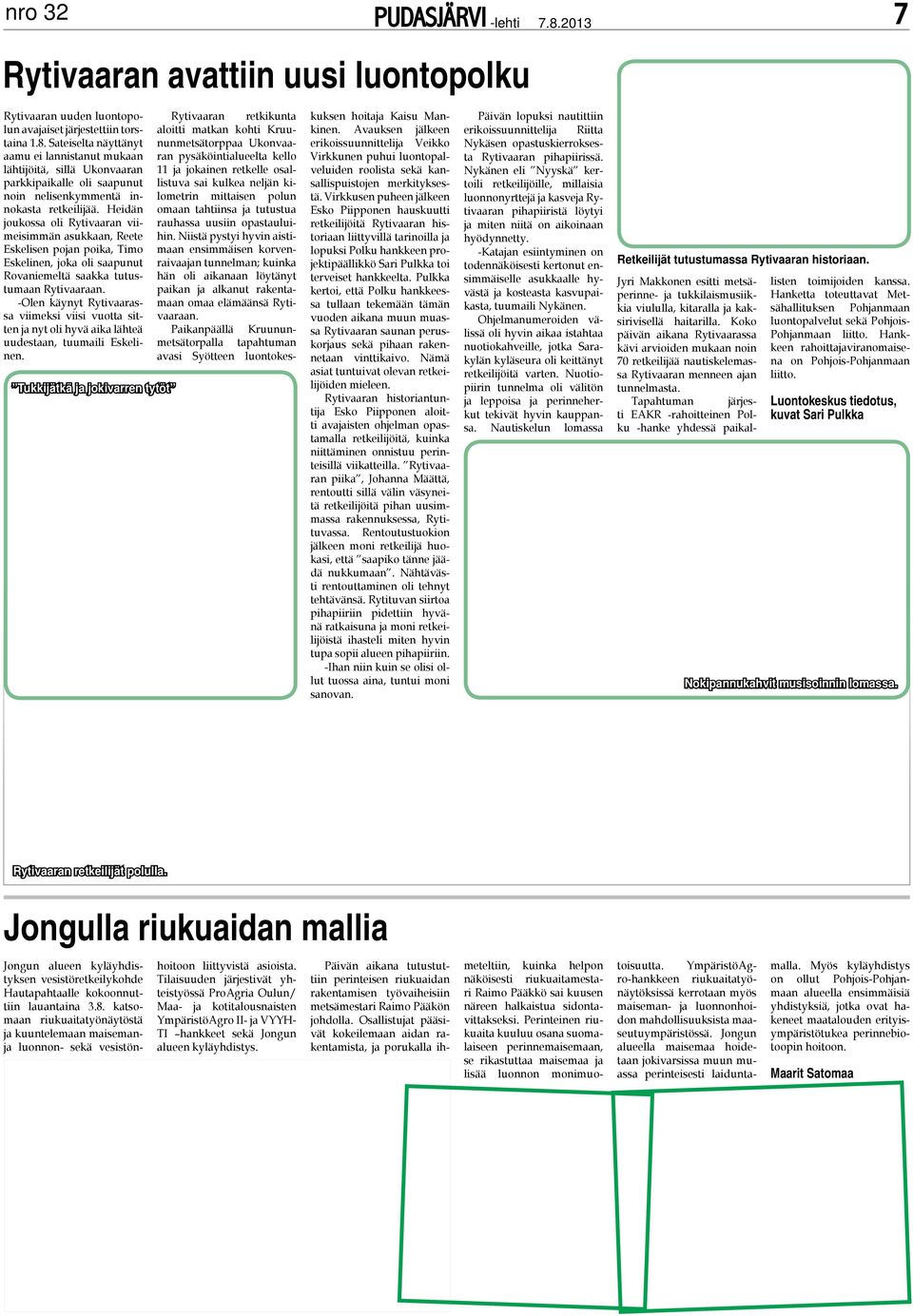 Heidän joukossa oli Rytivaaran viimeisimmän asukkaan, Reete Eskelisen pojan poika, Timo Eskelinen, joka oli saapunut Rovaniemeltä saakka tutustumaan Rytivaaraan.