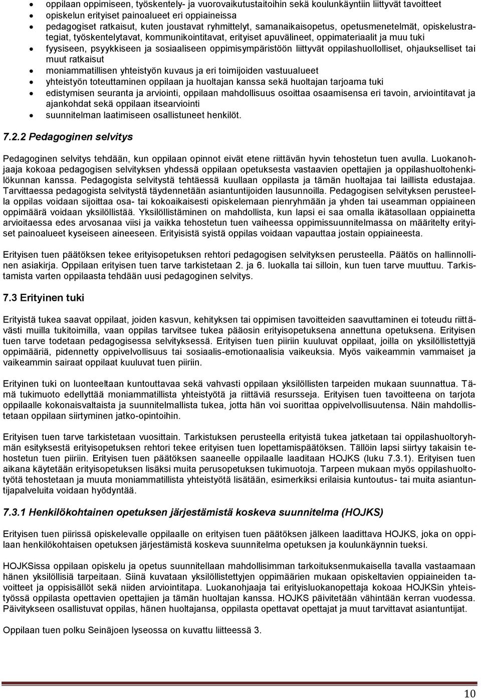 oppimisympäristöön liittyvät oppilashuollolliset, ohjaukselliset tai muut ratkaisut moniammatillisen yhteistyön kuvaus ja eri toimijoiden vastuualueet yhteistyön toteuttaminen oppilaan ja huoltajan