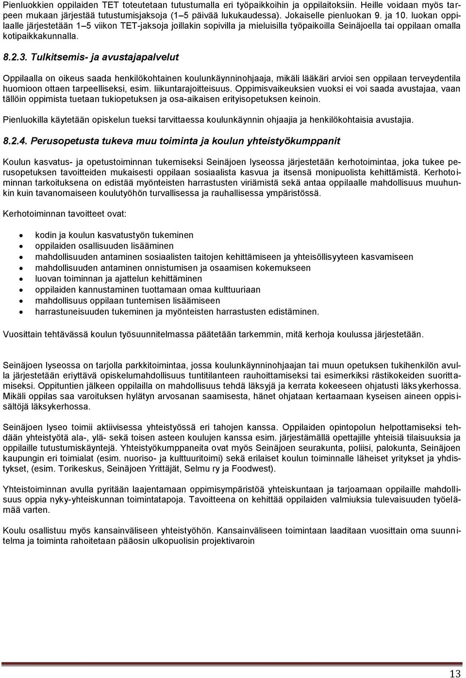 Tulkitsemis- ja avustajapalvelut Oppilaalla on oikeus saada henkilökohtainen koulunkäynninohjaaja, mikäli lääkäri arvioi sen oppilaan terveydentila huomioon ottaen tarpeelliseksi, esim.