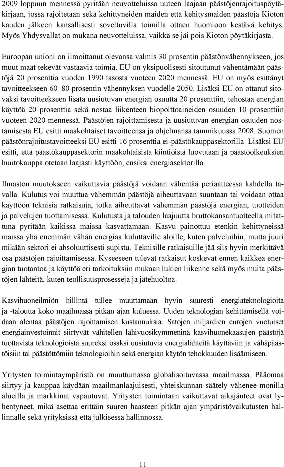 Euroopan unioni on ilmoittanut olevansa valmis 30 prosentin päästönvähennykseen, jos muut maat tekevät vastaavia toimia.