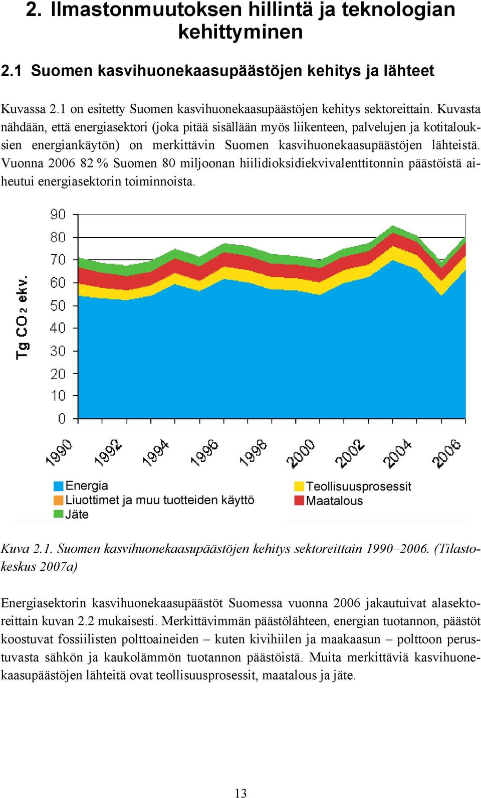 Vuonna 2006 82 % Suomen 80 miljoonan hiilidioksidiekvivalenttitonnin päästöistä aiheutui energiasektorin toiminnoista.