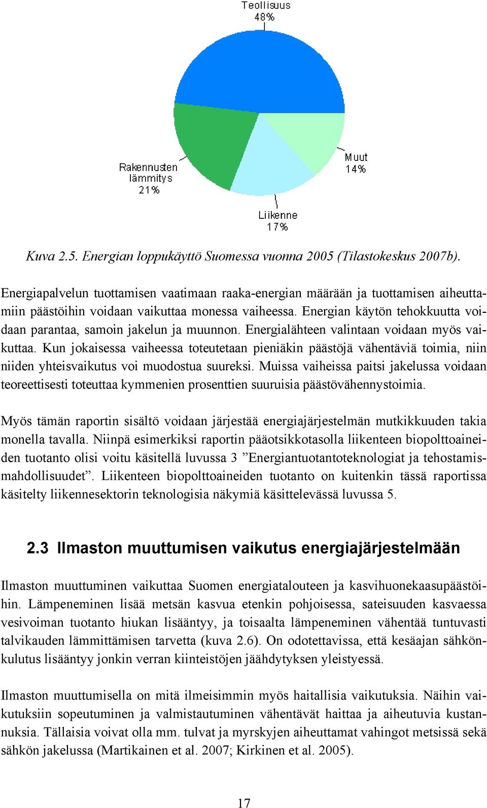 Energian käytön tehokkuutta voidaan parantaa, samoin jakelun ja muunnon. Energialähteen valintaan voidaan myös vaikuttaa.