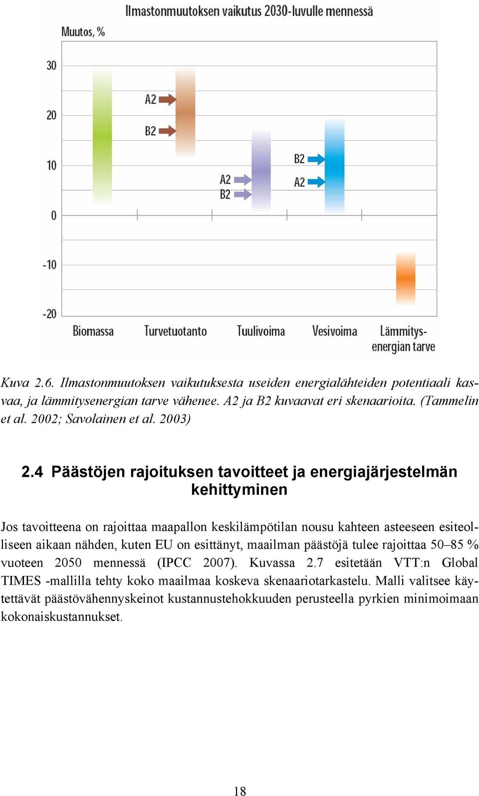 4 Päästöjen rajoituksen tavoitteet ja energiajärjestelmän kehittyminen Jos tavoitteena on rajoittaa maapallon keskilämpötilan nousu kahteen asteeseen esiteolliseen aikaan